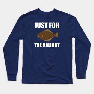 Just for the halibut - puns are life Long Sleeve T-Shirt